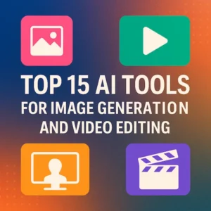 Top 15 AI Tools for Image Generation and Video Editing: Revolutionizing Creativity