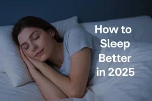 How to Sleep Better in 2025