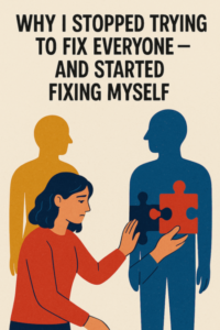 A digital illustration of a woman placing puzzle pieces into a human silhouette, symbolizing self-reflection and personal growth, with bold text above that reads Why I Stopped Trying to Fix Everyone β And Started Fixing Myself