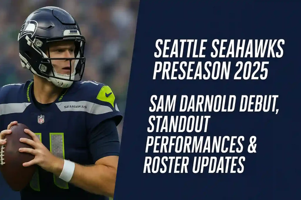 eattle Seahawks Preseason 2025 banner showing quarterback Sam Darnold in navy and neon green uniform holding a football, with bold text highlighting his debut, standout performances, and roster updates.
