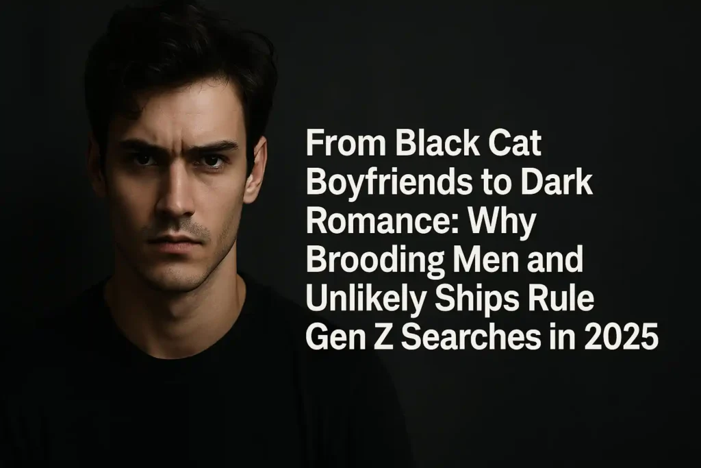 A banner-style image of a young man with dark hair and a brooding expression, set against a black background. The article title ‘From Black Cat Boyfriends to Dark Romance: Why Brooding Men and Unlikely Ships Rule Gen Z Searches in 2025’ appears in bold white text beside him